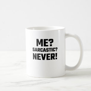 Me? Sarcastic? Never! Coffee Mug