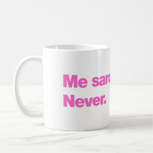 Me sarcastic? Never Coffee Mug