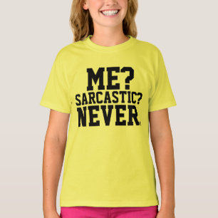 ME? SARCASTIC? NEVER. Funny Girls T-shirts