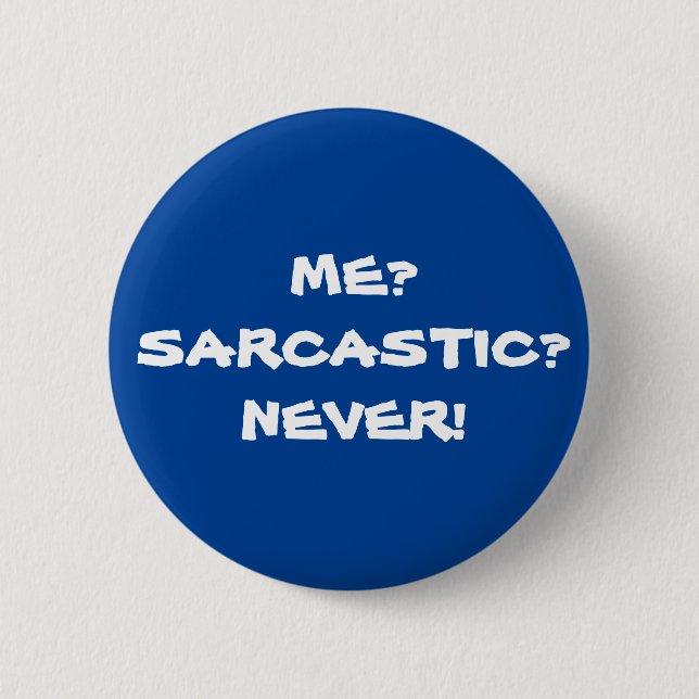 Me? Sarcastic? Never! Funny Sarcastic Meme 6 Cm Round Badge (Front)