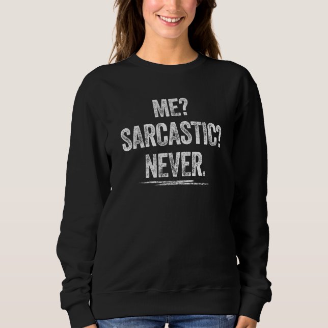 Me Sarcastic Never  Irony Sarcasm Tee Sarcastic (Front)