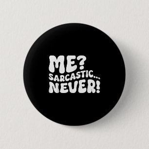 Me Sarcastic Never Sarcasm Humour Saying Quote Fun 6 Cm Round Badge