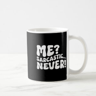 Me Sarcastic Never Sarcasm Humour Saying Quote Fun Coffee Mug