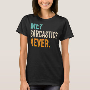 Me Sarcastic Never Sarcastic Men Women Dad Grandp T-Shirt