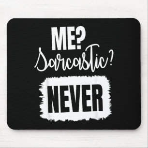 Me_ Sarcastic Never, Sarcastic Quote Funny Mouse Pad