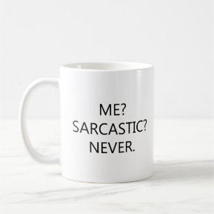Me Sarcastic Never – Witty Sarcasm Coffee Mug