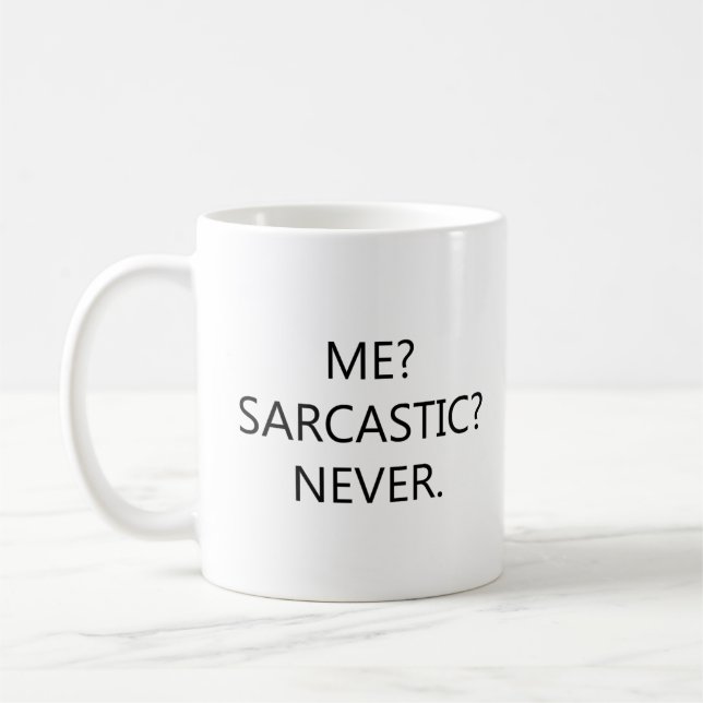 Me Sarcastic Never – Witty Sarcasm Coffee Mug (Left)