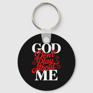 Me Shirt God Don' Play About Christian Key Ring