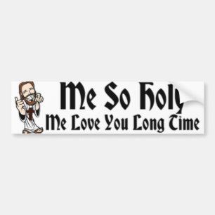 Me So Holy Me Bumper Sticker