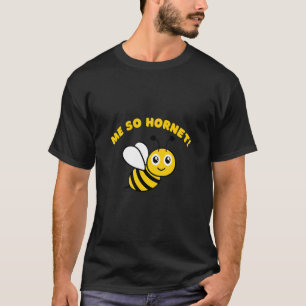 Me So Hornet Bees Insect T-Shirt