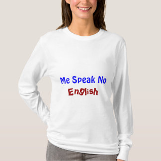 Me Speak No English T-Shirt