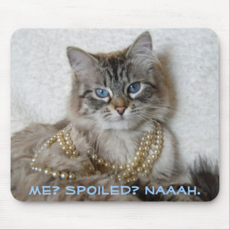 Me? Spoiled? Naaah. Mouse Pad