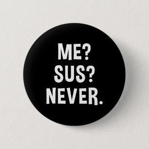 Me Sus Never Suspicious Gamer Meme Sarcastic Humou 6 Cm Round Badge