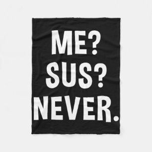 Me Sus Never Suspicious Gamer Meme Sarcastic Humou Fleece Blanket