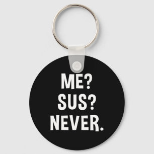 Me Sus Never Suspicious Gamer Meme Sarcastic Humou Key Ring