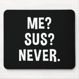 Me Sus Never Suspicious Gamer Meme Sarcastic Humou Mouse Pad