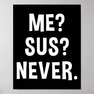 Me Sus Never Suspicious Gamer Meme Sarcastic Humou Poster