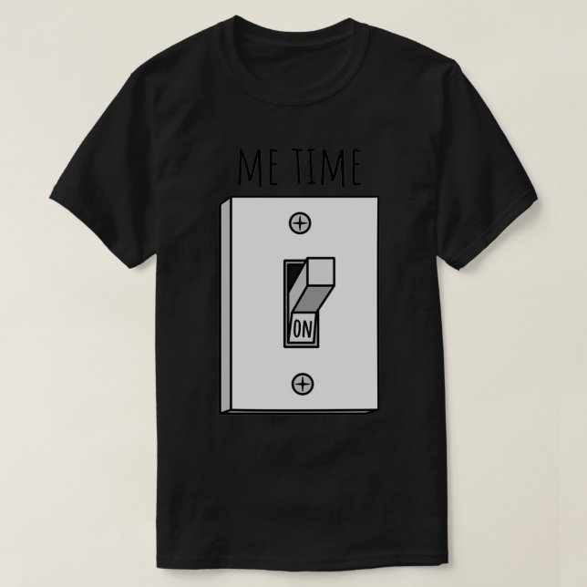 Me time light switch 2 T-Shirt (Design Front)