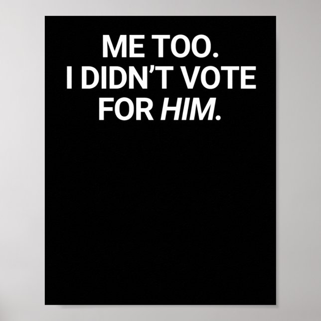 Me Too I Didn't Vote For Him  Poster (Front)