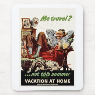 Me Travel?...not this summer, Vacation at Home. Mouse Pad