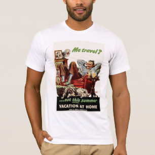 Me Travel?...not this summer, Vacation at Home. T-Shirt