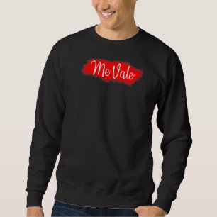Me Vale Hispanic Latinos  I Don't Care Sweatshirt