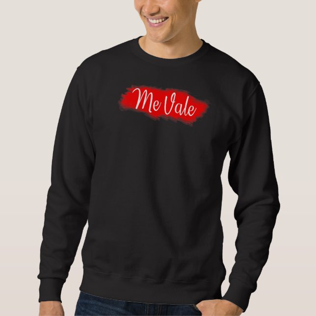 Me Vale Hispanic Latinos  I Don't Care Sweatshirt (Front)