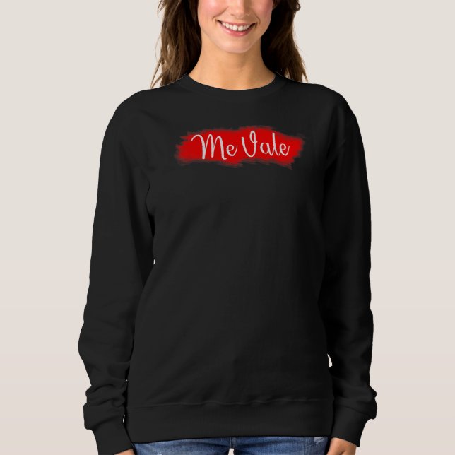 Me Vale Hispanic Latinos  I Don't Care Sweatshirt (Front)