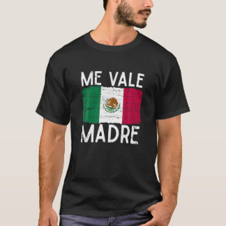 Me Vale Madre Funny Spanish Slang Quote Mexican Fl T-Shirt