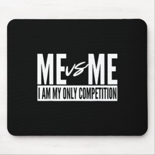 Me Vs Me I Am My Only Competition Inspirational Mo Mouse Pad