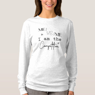 Me VS Me I Am The Competition Funny T-Shirt