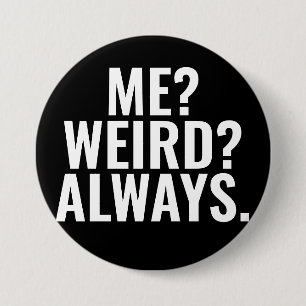 Me? Weird? Always. Introvert funny sayings 7.5 Cm Round Badge