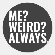 Me? Weird? Always. Introvert funny sayings