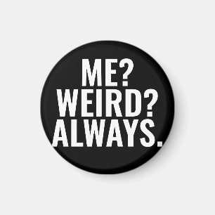 Me? Weird? Always. Introvert funny sayings Magnet