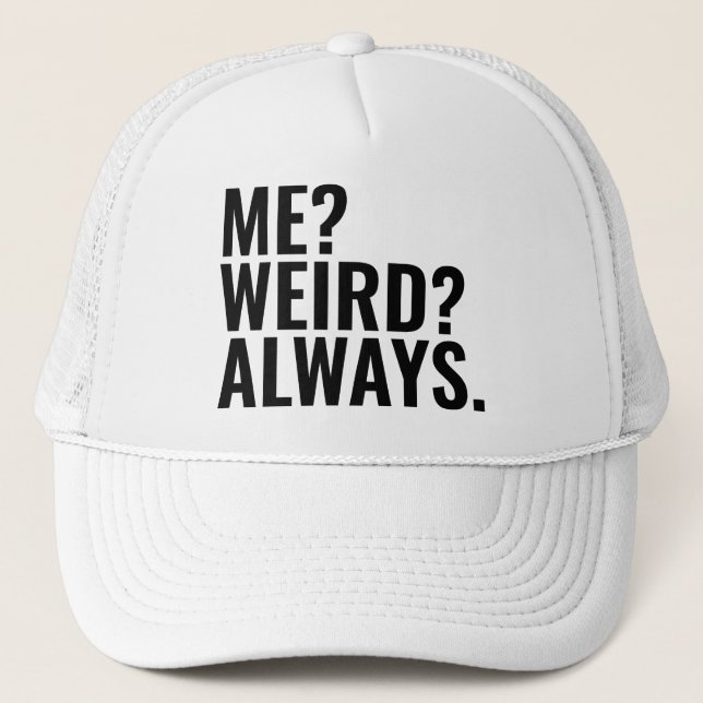 Me? Weird? Always. Introvert funny sayings Trucker Hat (Front)