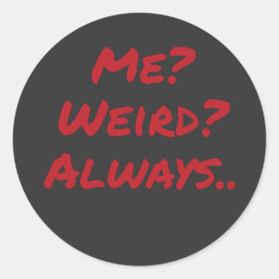 Me? Weird? Always Quirky Sarcastic Design Classic Round Sticker
