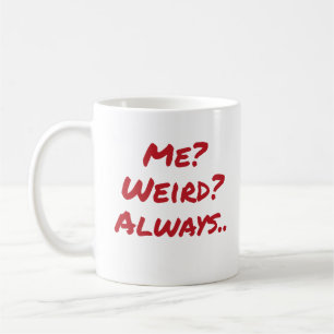 Me? Weird? Always Quirky Sarcastic Design Coffee Mug