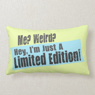 Me? Weird? I'm Just A Limited Edition Lumbar Cushion