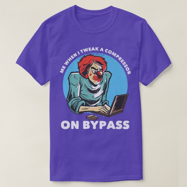 Me When I Tweak A Compressor On Bypass Funny Music T-Shirt (Design Front)