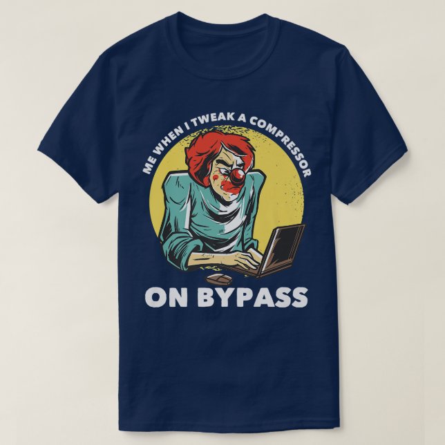 Me When I Tweak A Compressor On Bypass Funny Music T-Shirt (Design Front)