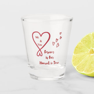Me & You Forever is Out Moment in Time Shot glass