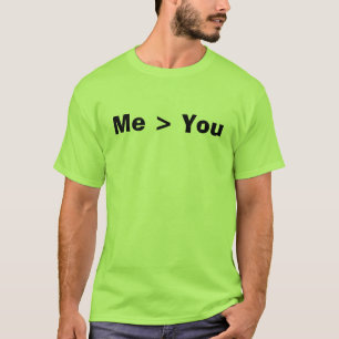 Me > You T-Shirt