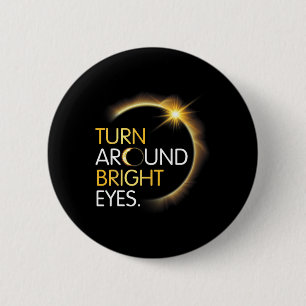 Me You Totality Solar Eclipse Turn Around Bright E 6 Cm Round Badge