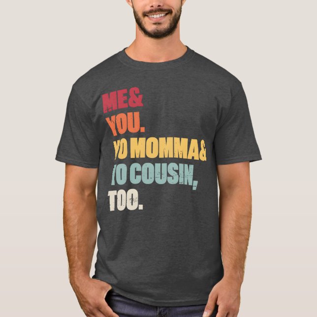 Me You Yo Momma Yo Cousinoo Sunset family T-Shirt (Front)