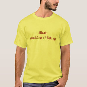 Mead: Breakfast of Vikings T-Shirt