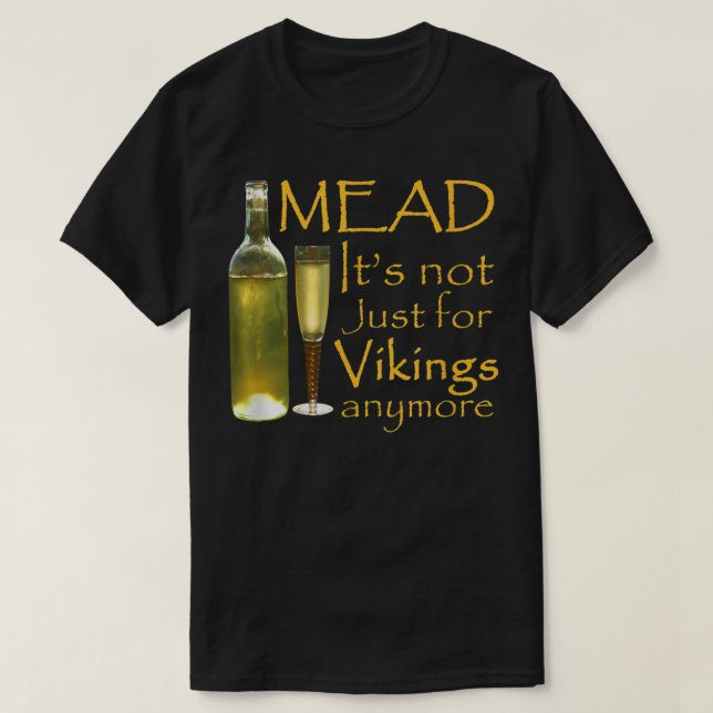 Mead - It's not just for Vikings Anymore  T-Shirt (Design Front)
