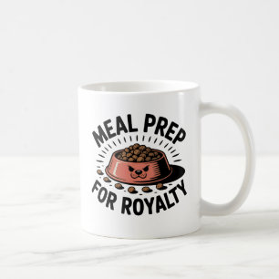 Meal Prep for Royalty Dog & Cat Humor Design Coffee Mug