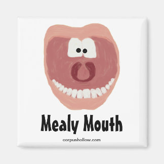Mealy Mouth Magnet