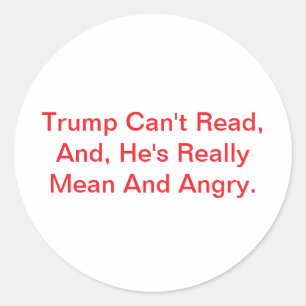 Mean Angry Trump Can't Read Hankamer Artjunkhaus  Classic Round Sticker