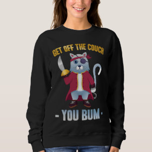Mean Cat  Get Off The Couch You Bum  Pirate  Stubb Sweatshirt